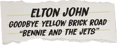 Text on a torn piece of paper with 'Elton John Goodbye Yellow Brick Road Bennie and the Jets' written.